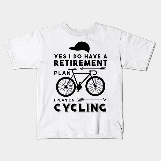 YES I DO HAVE A RETIREMENT PLAN I PLAN ON CYCLING Kids T-Shirt by livamola91